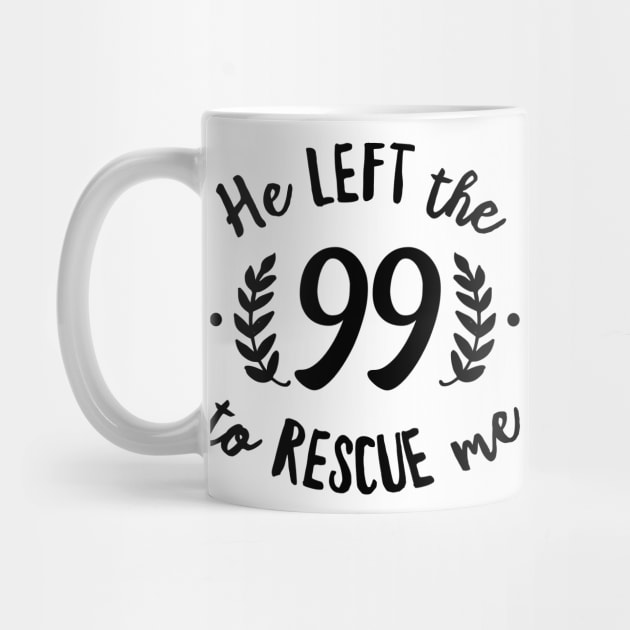He Left the 99 to Rescue Me Cursive Branch Black Text by DetourShirts
